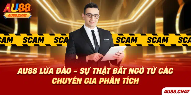 Au88 lừa đảo - Sự thật bất ngờ từ các chuyên gia phân tích