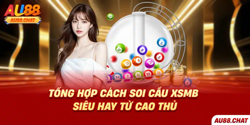 Tổng Hợp Cách Soi cầu XSMB Siêu Hay Từ Cao Thủ