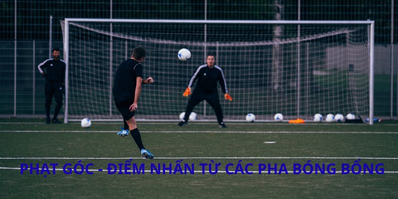 Phạt góc - Điểm nhấn từ các pha bóng bổng